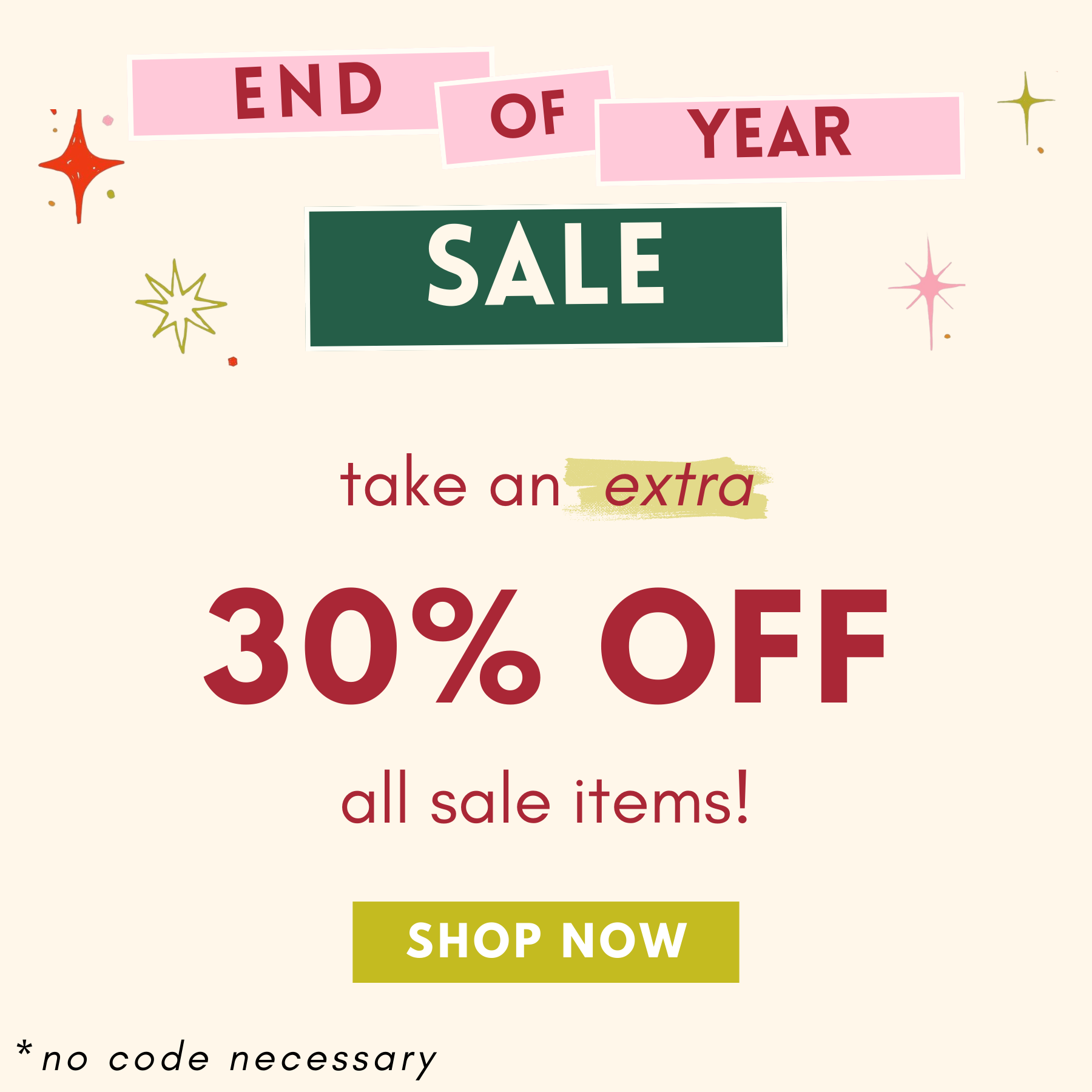 END OF YEAR SALE: TAKE AN EXTRA 30% OFF SALE ITEMS
